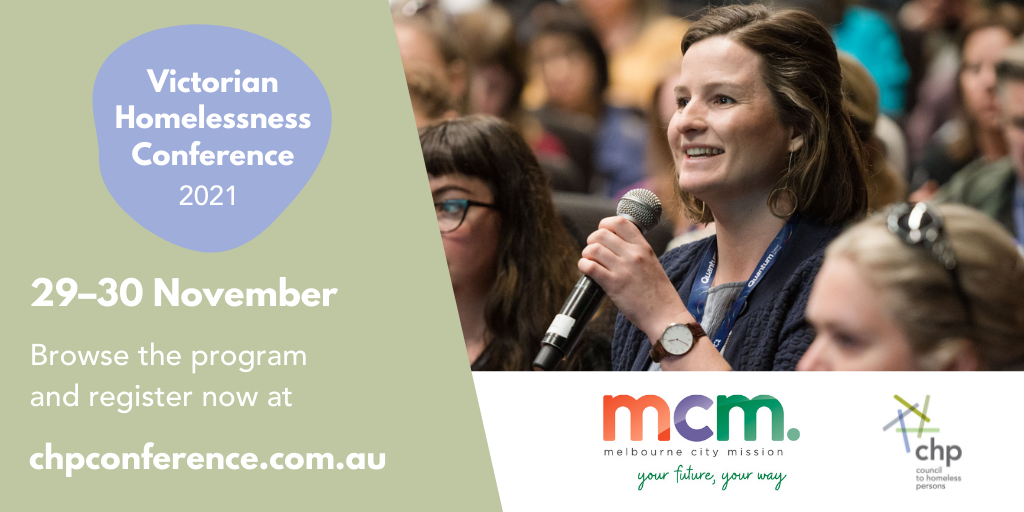 A woman holding a microphone speaks at a conference. Text: Victorian Homelessness Conference 2021, 29–30 November. Browse the program and register now at chpconference.com.au. Logos for MCM and Council to Homeless Persons.